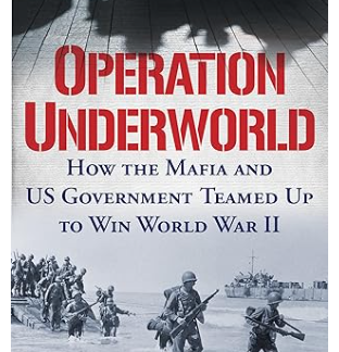 “Cover of ‘Operation Underworld’ by Matthew Black. The image features a blend of historical photographs and illustrations, depicting mobster Charles ‘Lucky’ Luciano and U.S. Naval Intelligence officers. The background includes a wartime New York Harbor, highlighting the clandestine collaboration between the Mafia and the U.S. Government during WWII.”